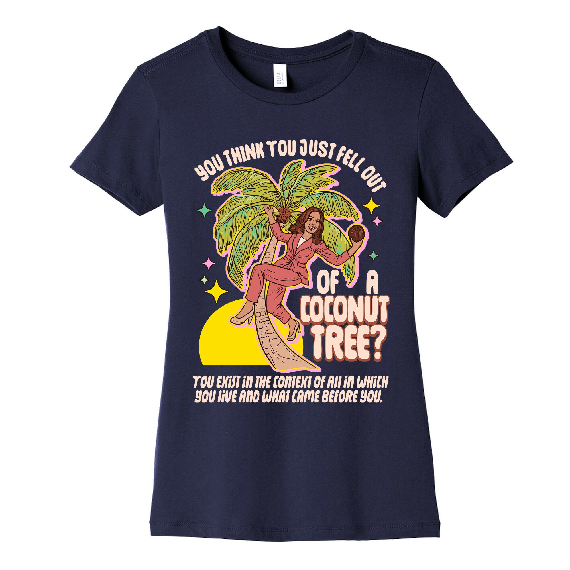 You think you just fell out of a coconut tree? Kamala Harris Womens Cotton Tee