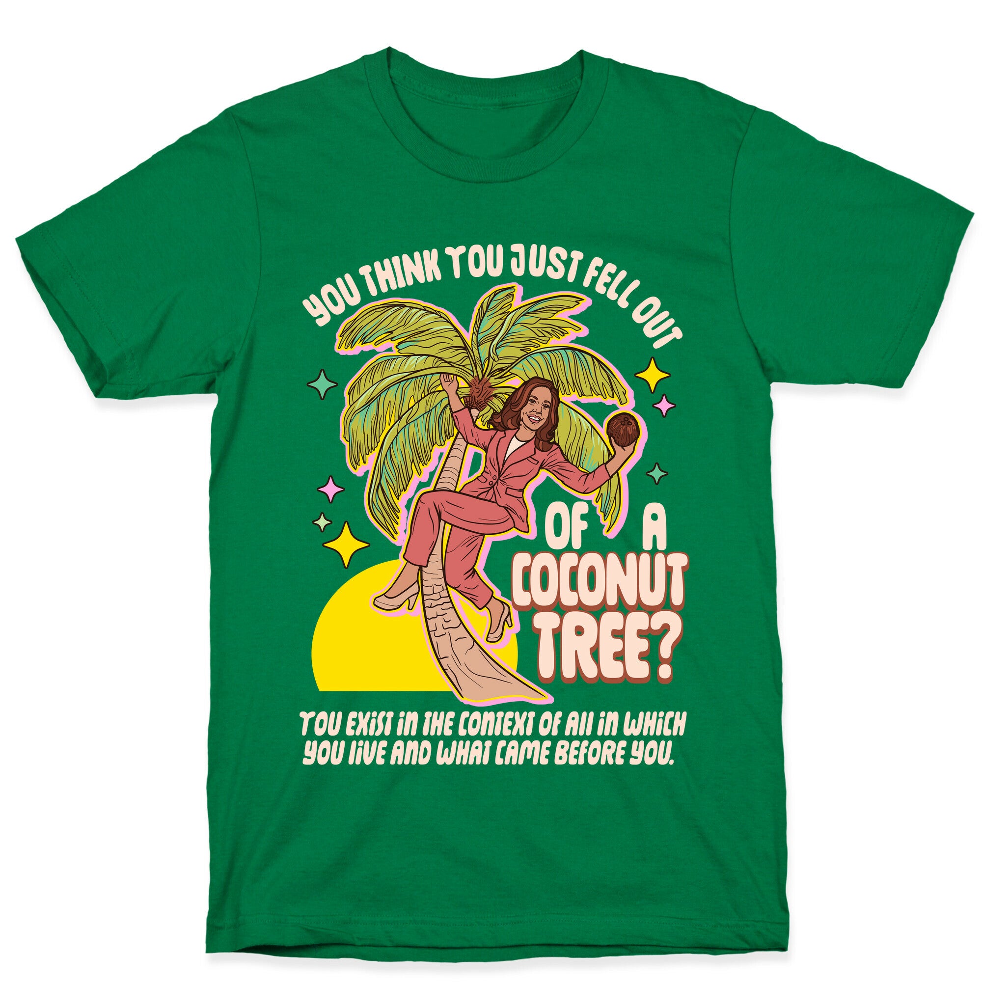 You think you just fell out of a coconut tree? Kamala Harris T-Shirt