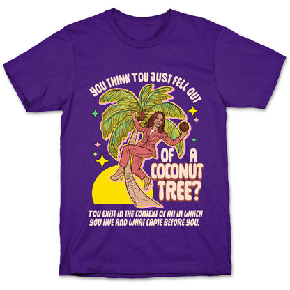 You think you just fell out of a coconut tree? Kamala Harris T-Shirt