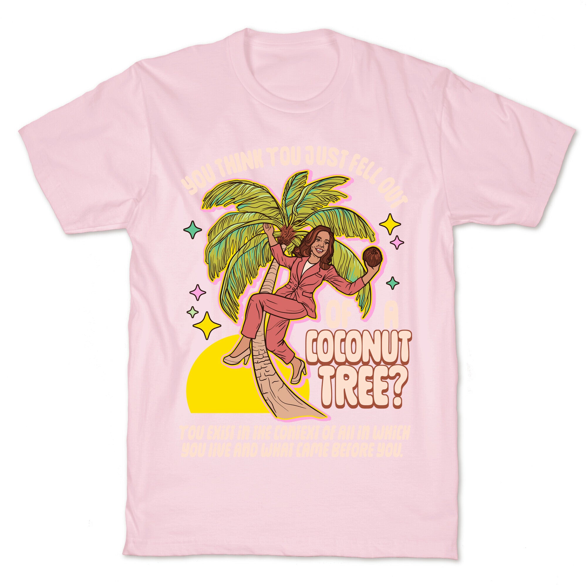 You think you just fell out of a coconut tree? Kamala Harris T-Shirt