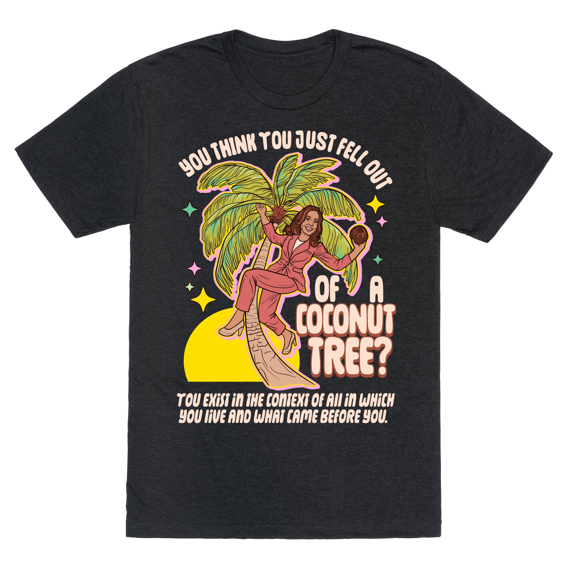 You think you just fell out of a coconut tree? Kamala Harris Unisex Triblend Tee