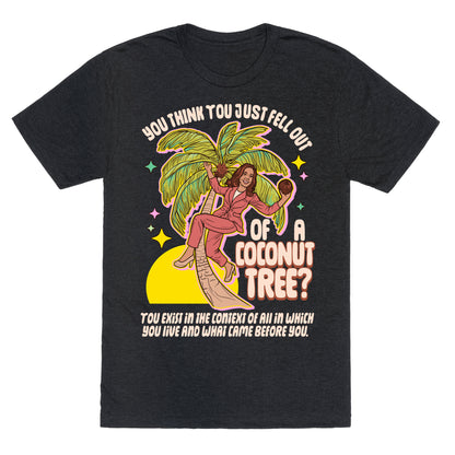 You think you just fell out of a coconut tree? Kamala Harris Unisex Triblend Tee