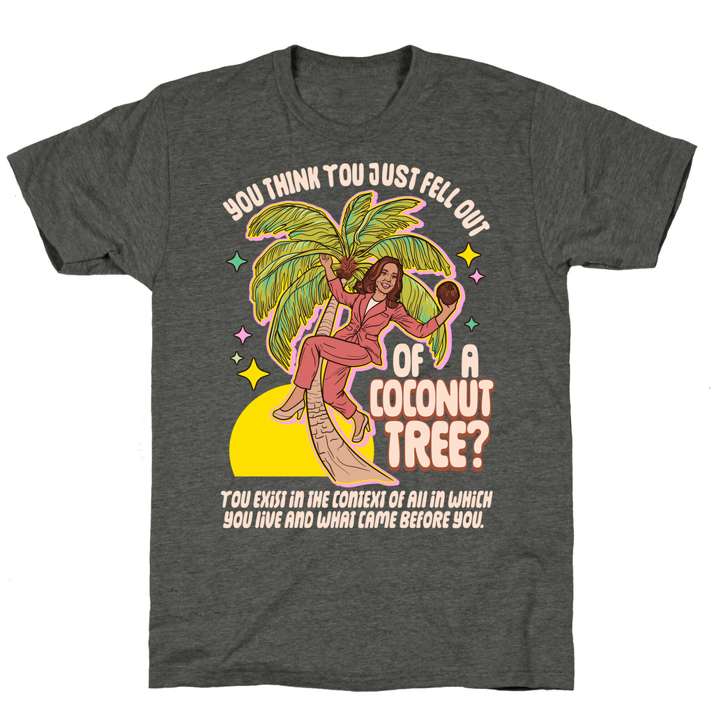 You think you just fell out of a coconut tree? Kamala Harris Unisex Triblend Tee