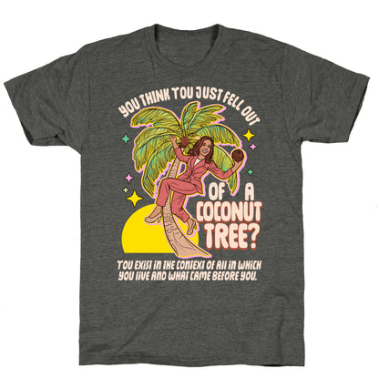 You think you just fell out of a coconut tree? Kamala Harris Unisex Triblend Tee