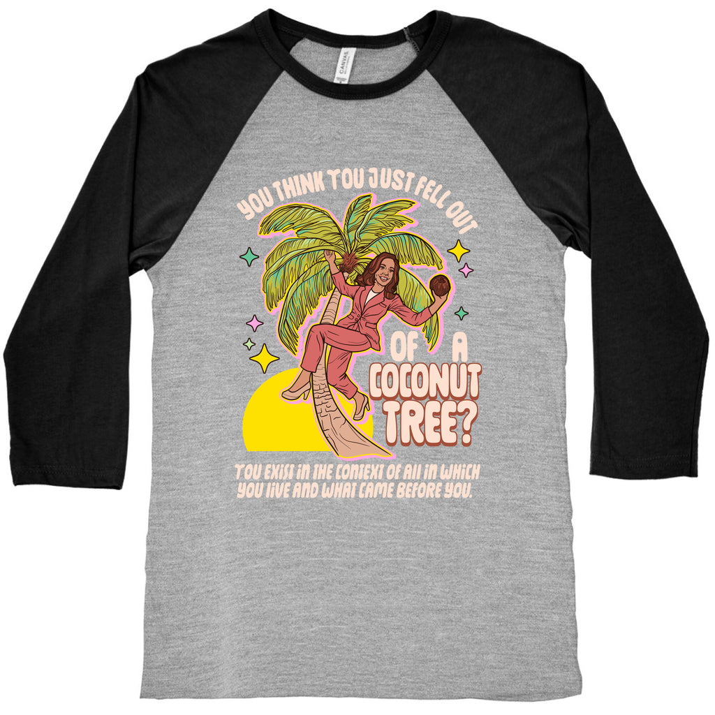 You think you just fell out of a coconut tree? Kamala Harris Baseball Tee
