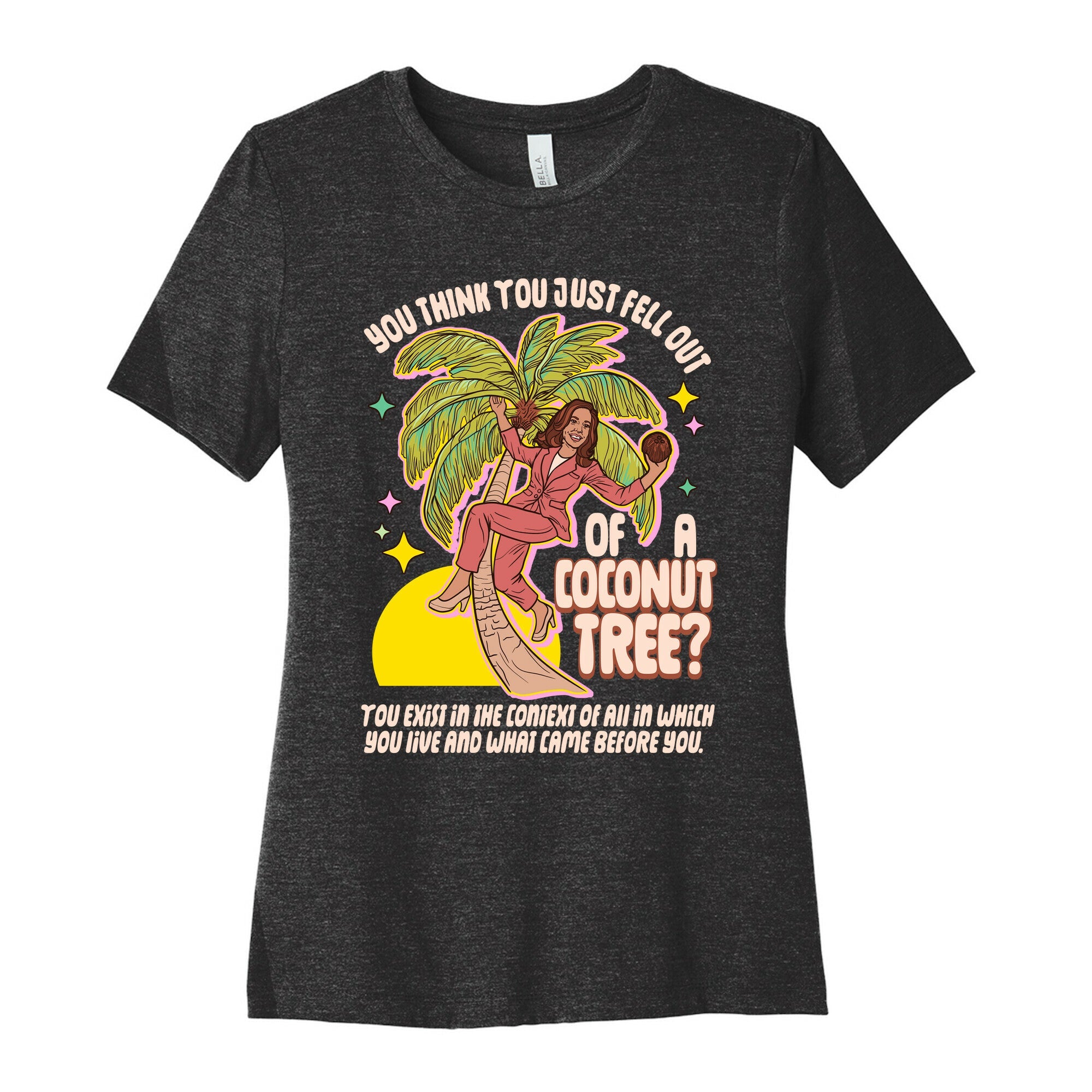You think you just fell out of a coconut tree? Kamala Harris Womens Cotton Tee