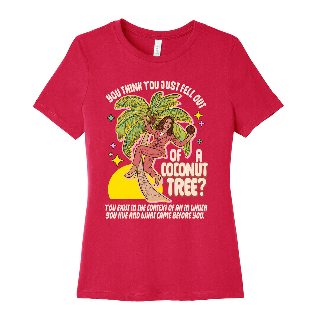 You think you just fell out of a coconut tree? Kamala Harris Womens Cotton Tee