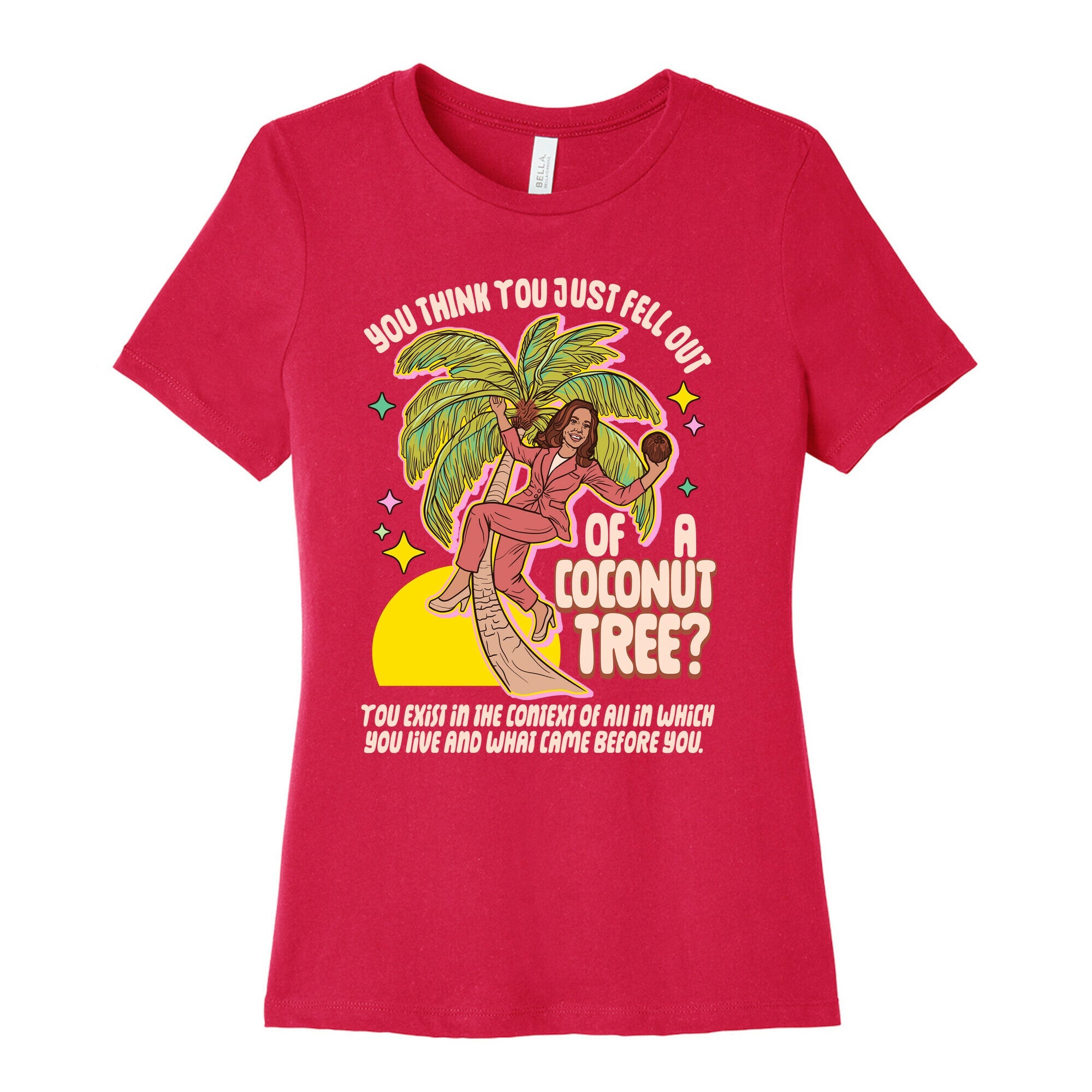You think you just fell out of a coconut tree? Kamala Harris Womens Cotton Tee