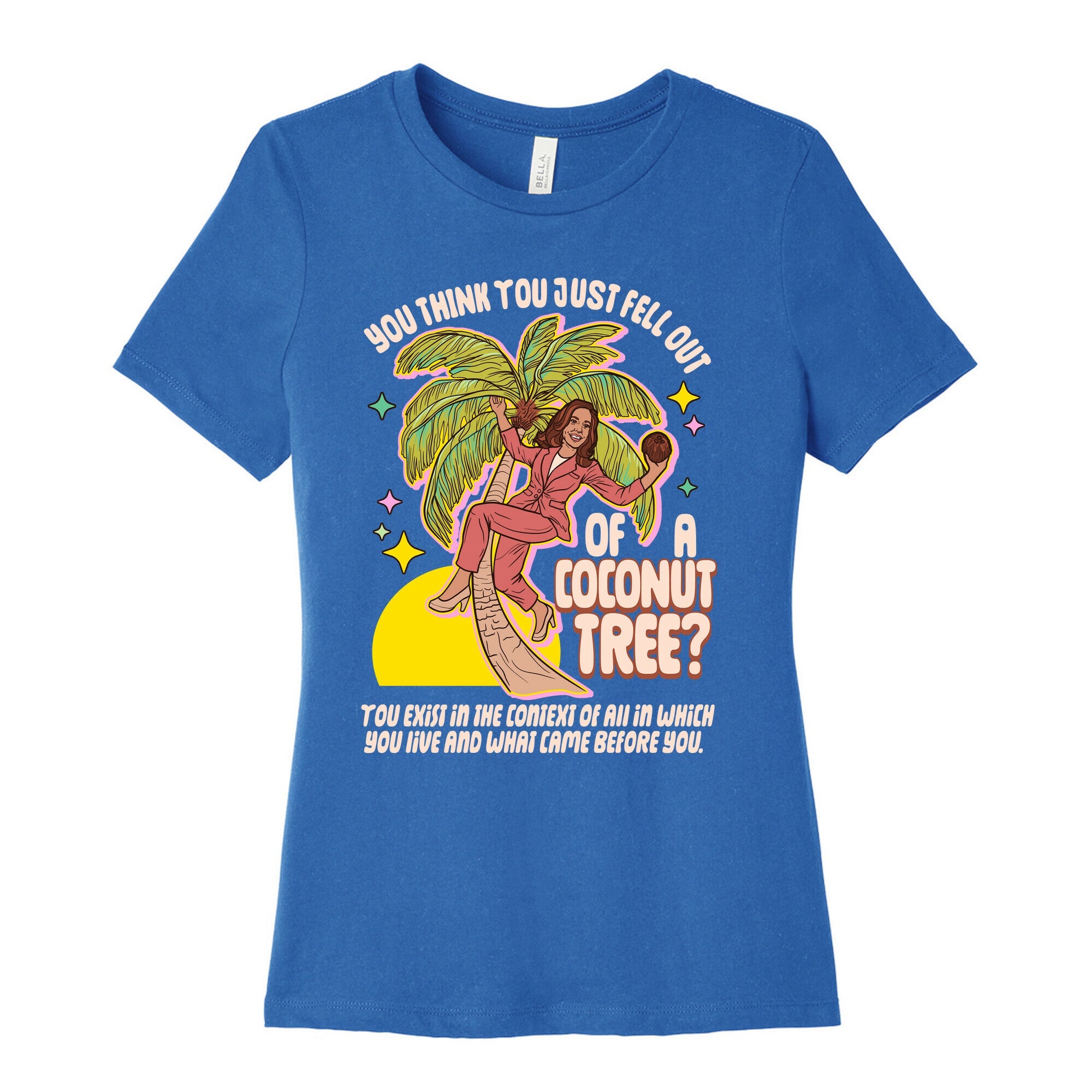 You think you just fell out of a coconut tree? Kamala Harris Womens Cotton Tee