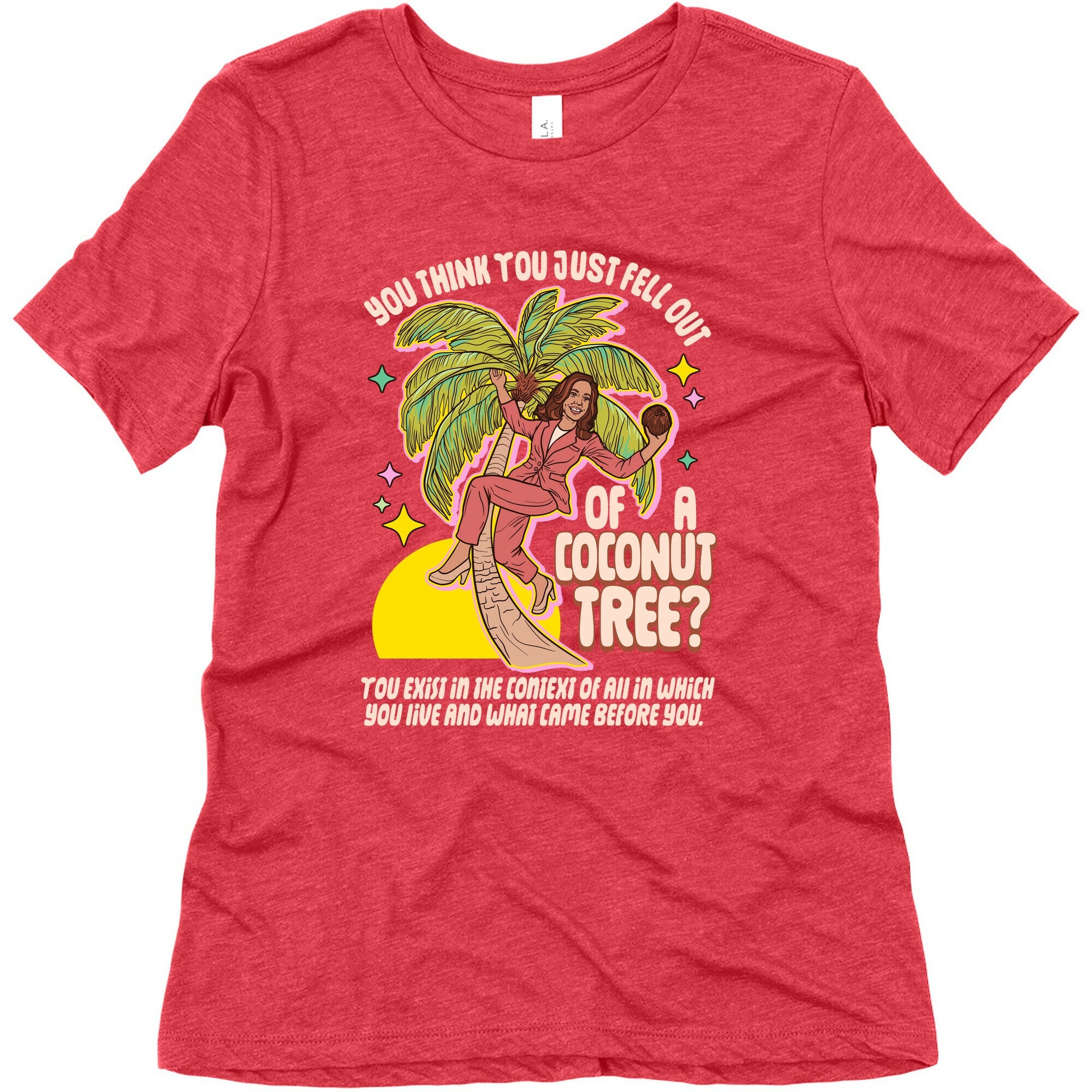 You think you just fell out of a coconut tree? Kamala Harris Womens Triblend Tee