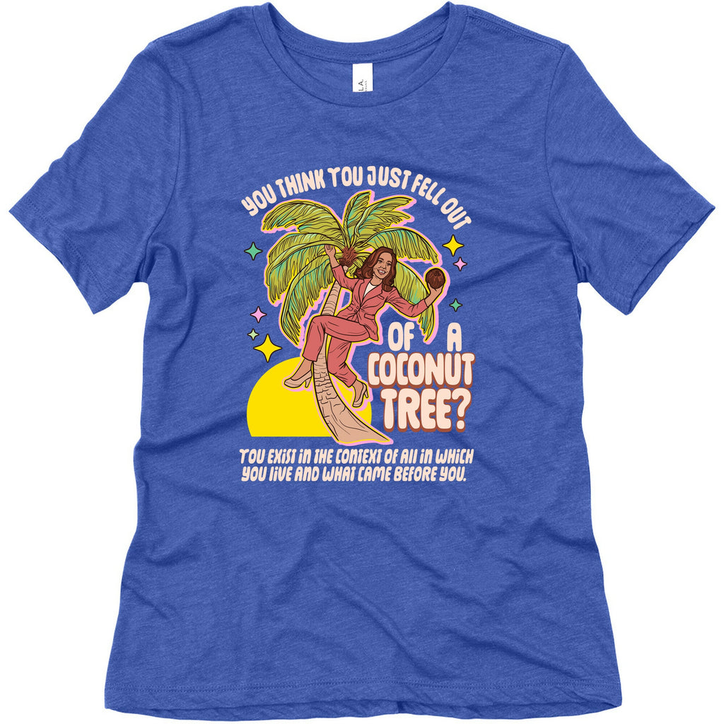 You think you just fell out of a coconut tree? Kamala Harris Womens Triblend Tee
