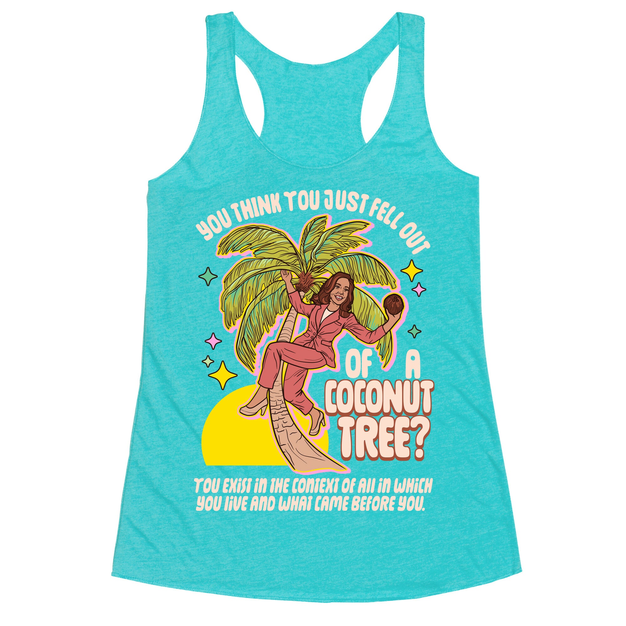 You think you just fell out of a coconut tree? Kamala Harris Racerback Tank