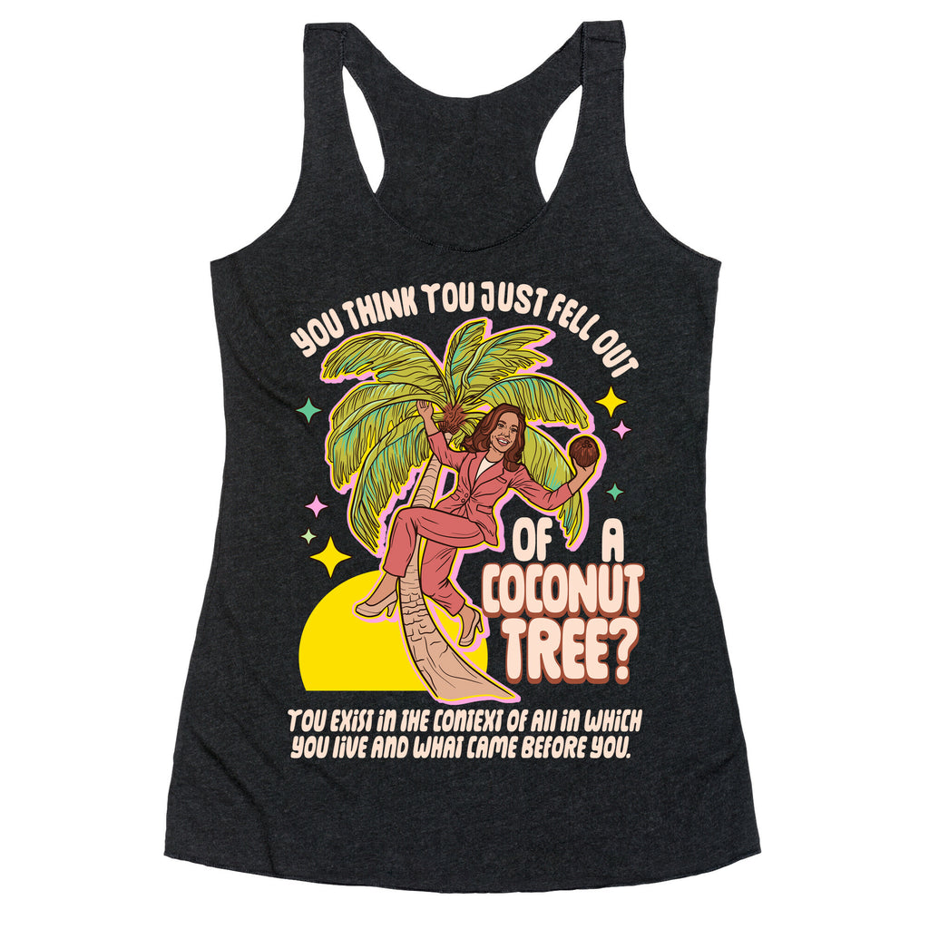 You think you just fell out of a coconut tree? Kamala Harris Racerback Tank