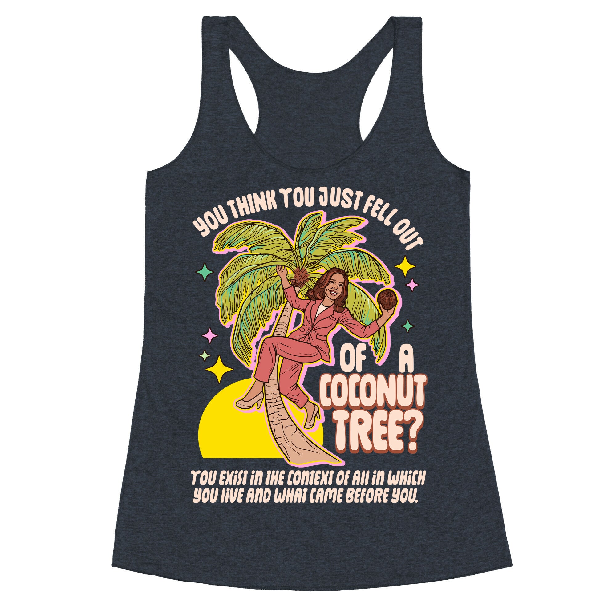 You think you just fell out of a coconut tree? Kamala Harris Racerback Tank