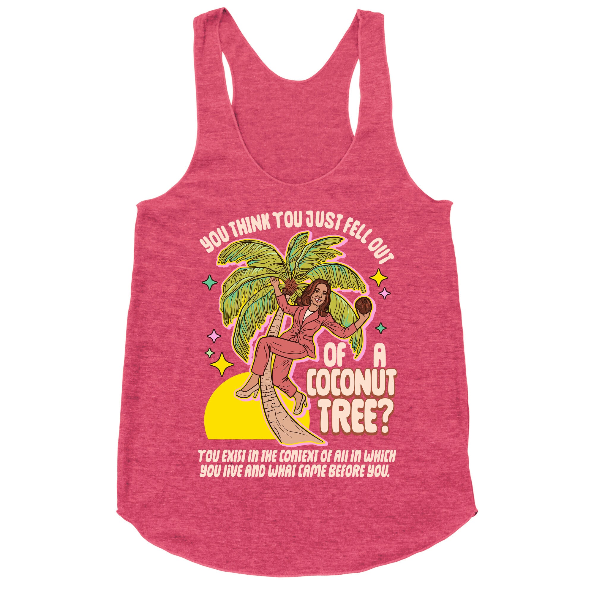You think you just fell out of a coconut tree? Kamala Harris Racerback Tank