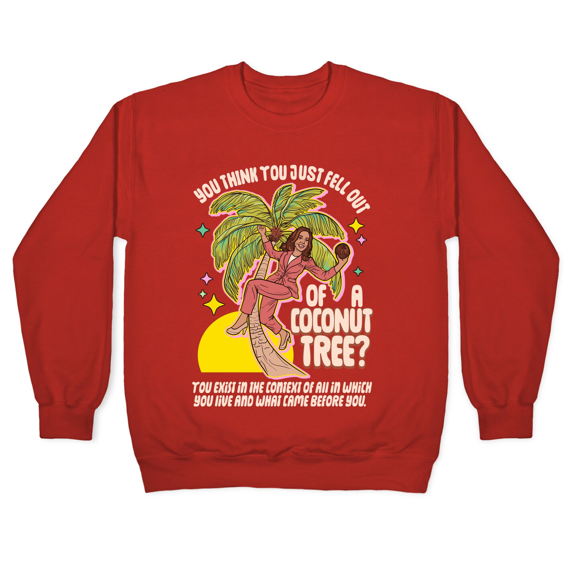 You think you just fell out of a coconut tree? Kamala Harris Crewneck Sweatshirt