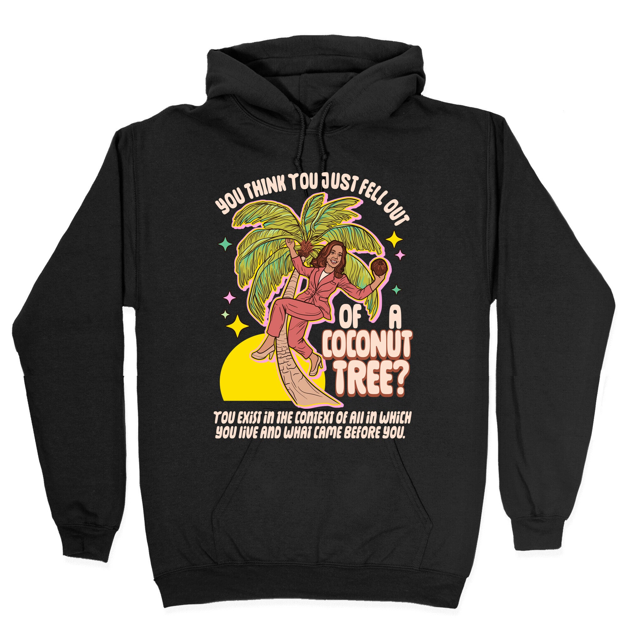 You think you just fell out of a coconut tree? Kamala Harris Hoodie