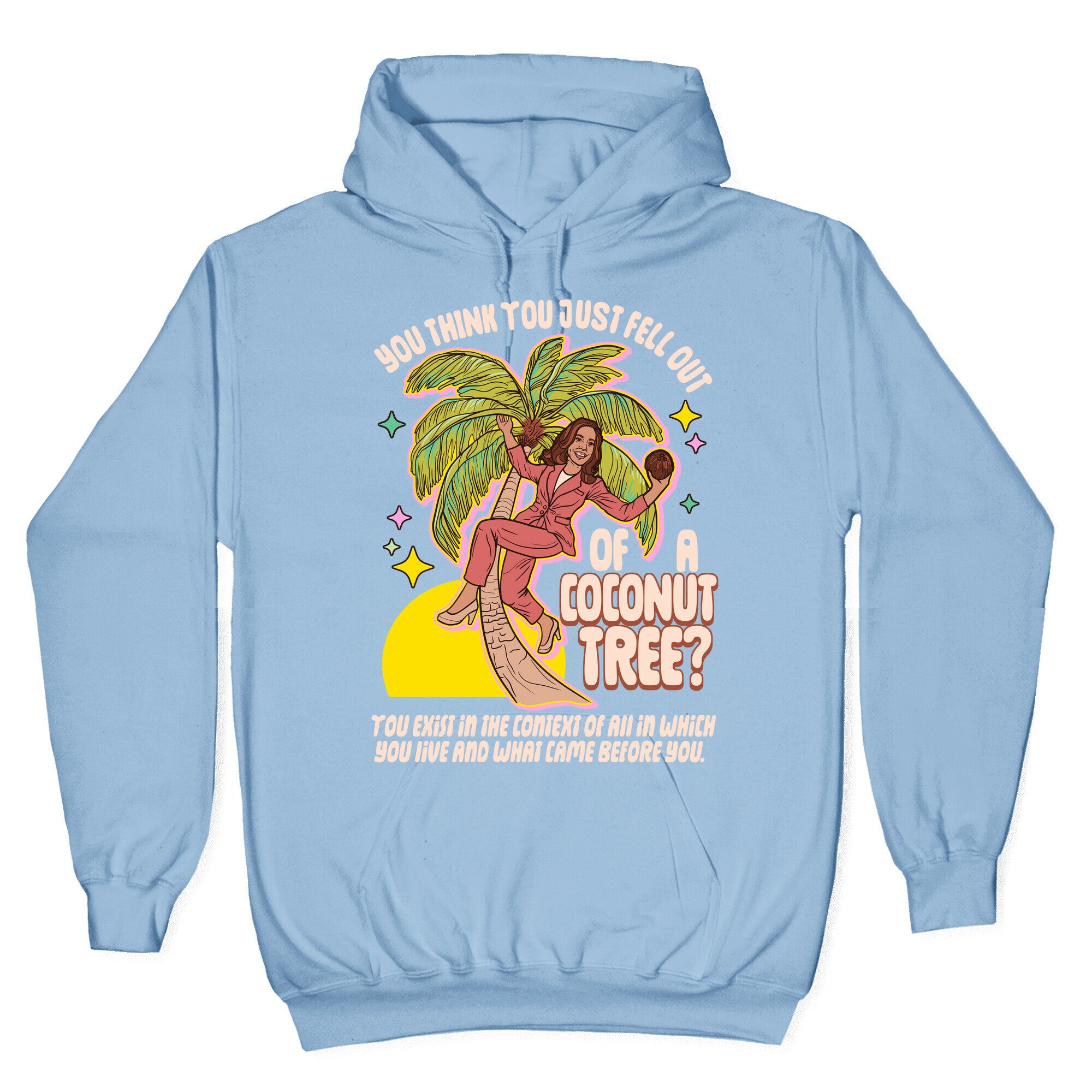 You think you just fell out of a coconut tree? Kamala Harris Hoodie