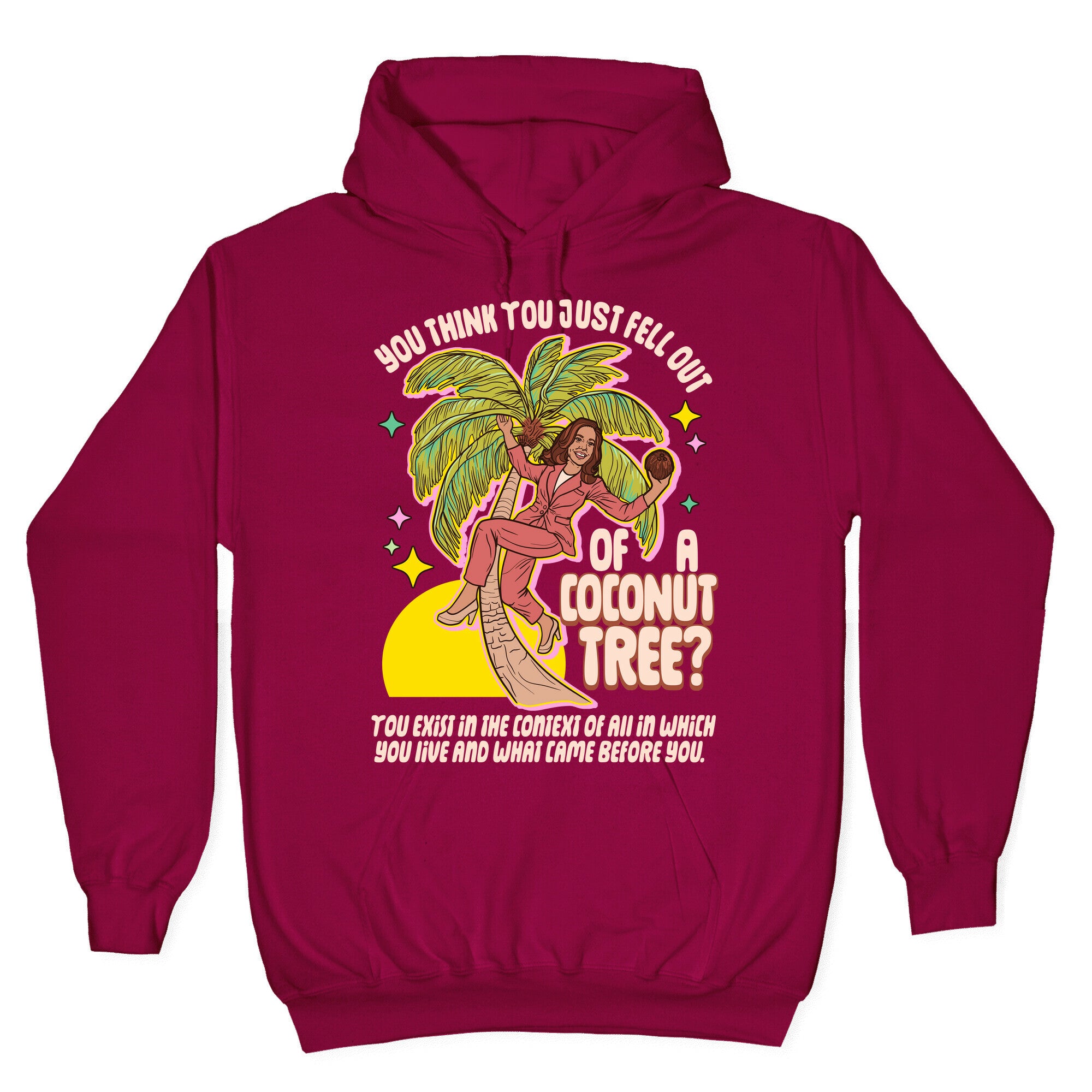 You think you just fell out of a coconut tree? Kamala Harris Hoodie
