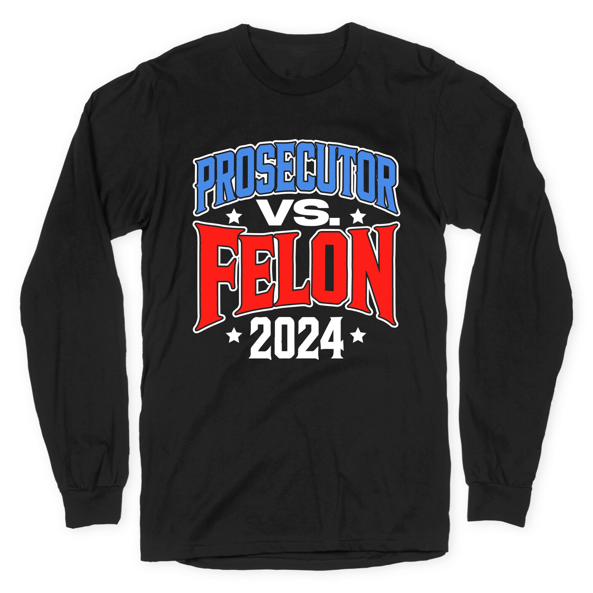Prosecutor VS. Felon 2024 Longsleeve Tee