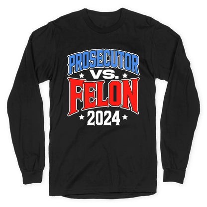 Prosecutor VS. Felon 2024 Longsleeve Tee