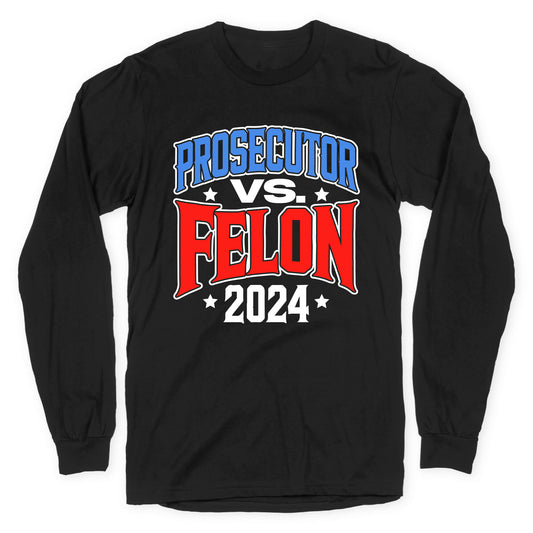 Prosecutor VS. Felon 2024 Longsleeve Tee