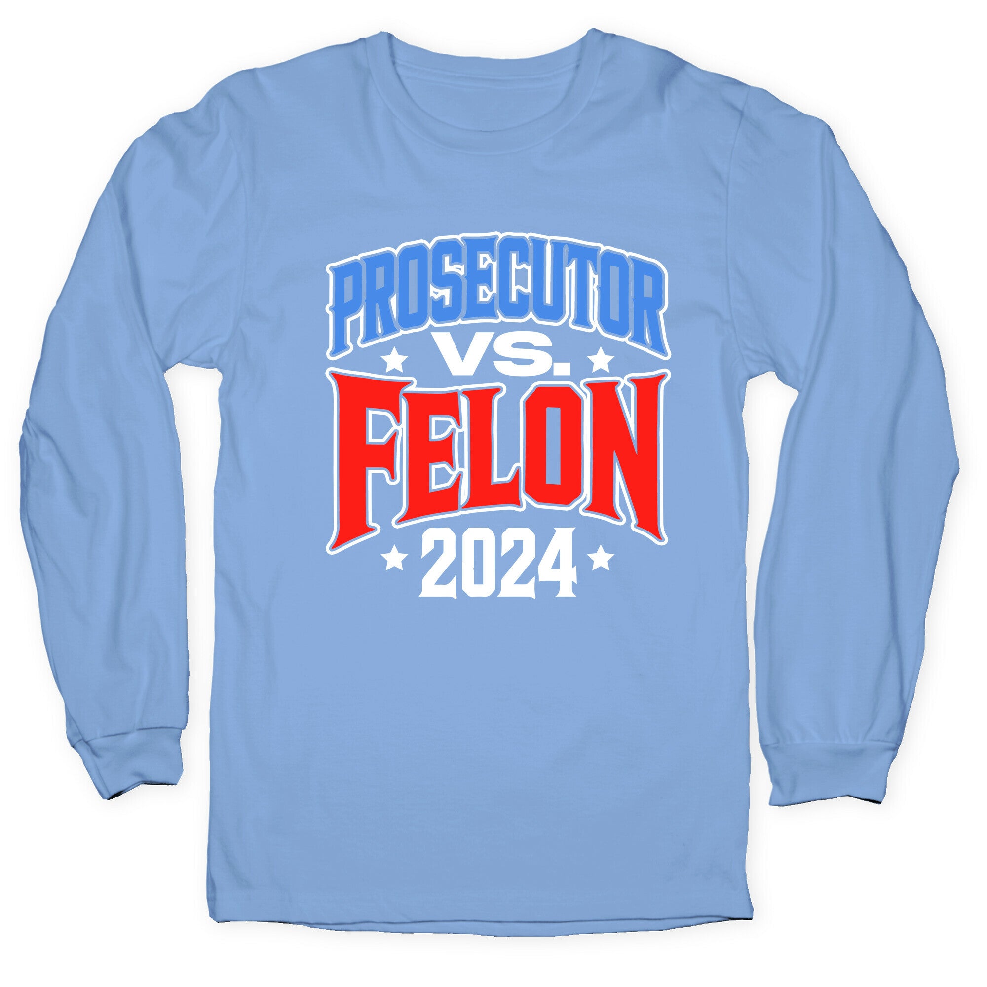 Prosecutor VS. Felon 2024 Longsleeve Tee