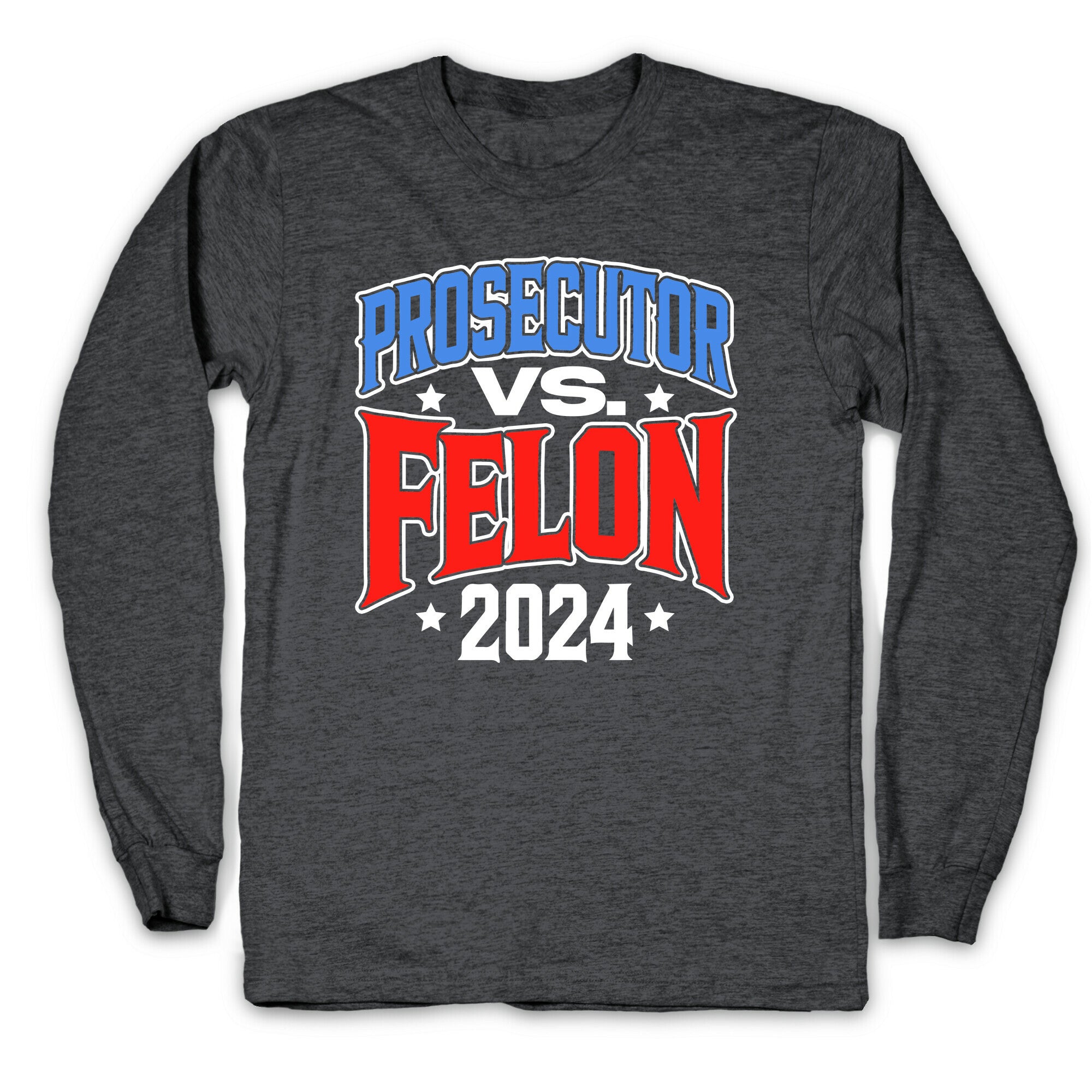 Prosecutor VS. Felon 2024 Longsleeve Tee
