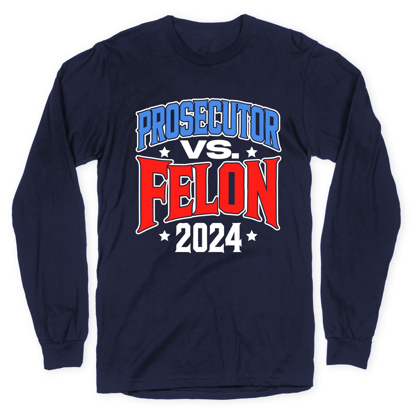 Prosecutor VS. Felon 2024 Longsleeve Tee