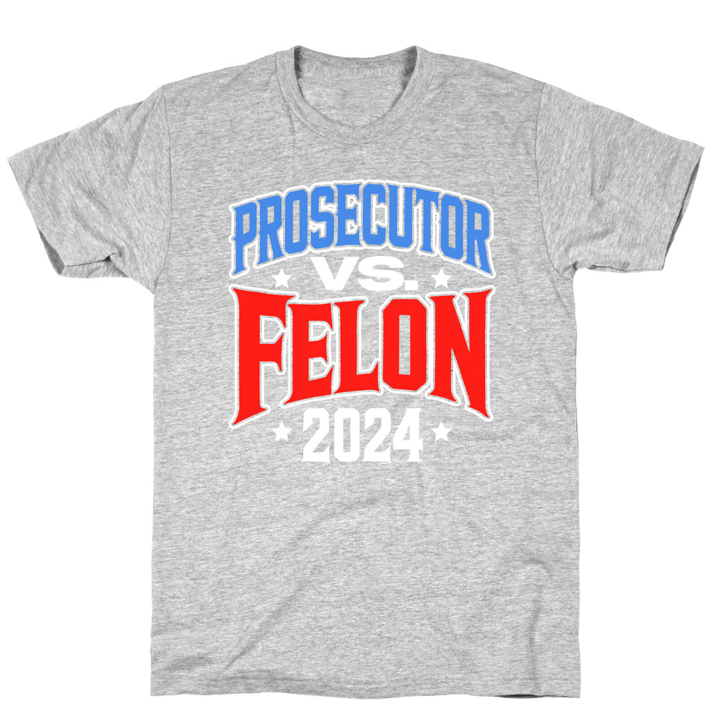 Prosecutor VS. Felon 2024 T-Shirt