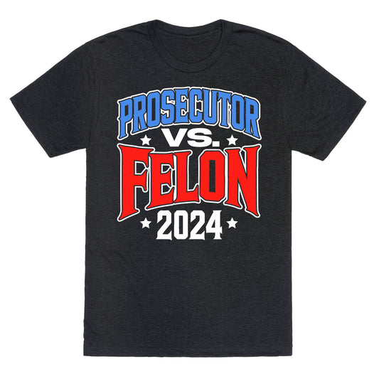 Prosecutor VS. Felon 2024 Unisex Triblend Tee