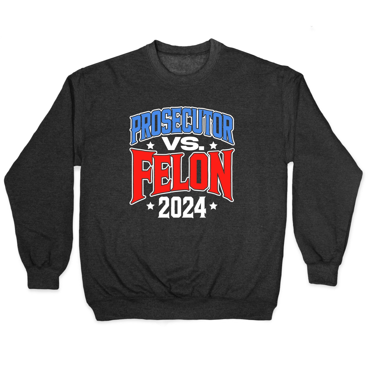 Prosecutor VS. Felon 2024 Crewneck Sweatshirt