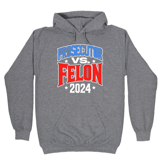 Prosecutor VS. Felon 2024 Hoodie