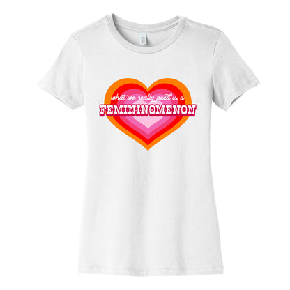 What we really need is a Femininomenon Womens Cotton Tee