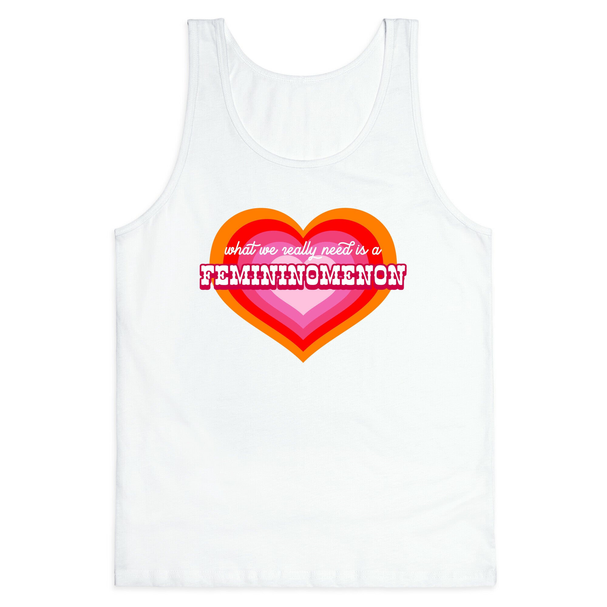 What we really need is a Femininomenon Tank Top