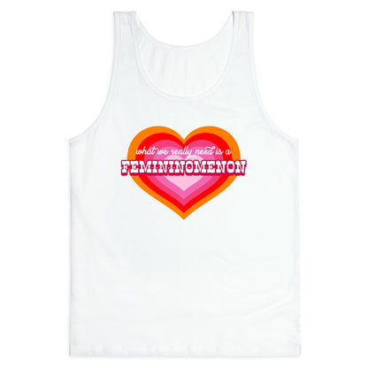 What we really need is a Femininomenon Tank Top