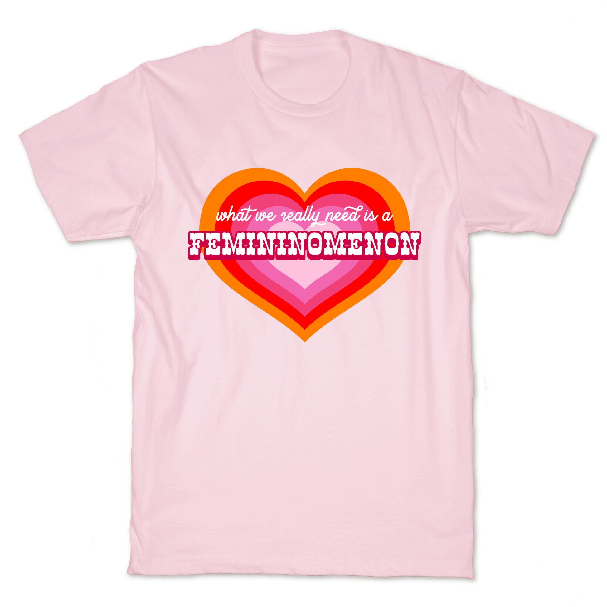 What we really need is a Femininomenon T-Shirt