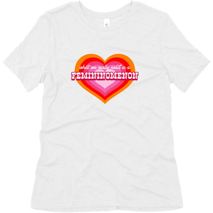 What we really need is a Femininomenon Womens Triblend Tee