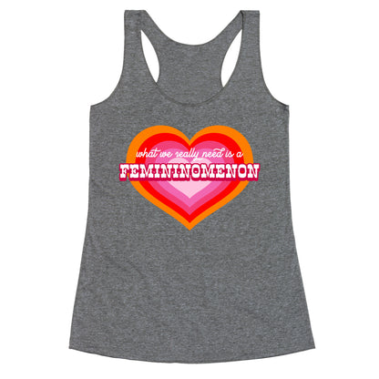 What we really need is a Femininomenon Racerback Tank