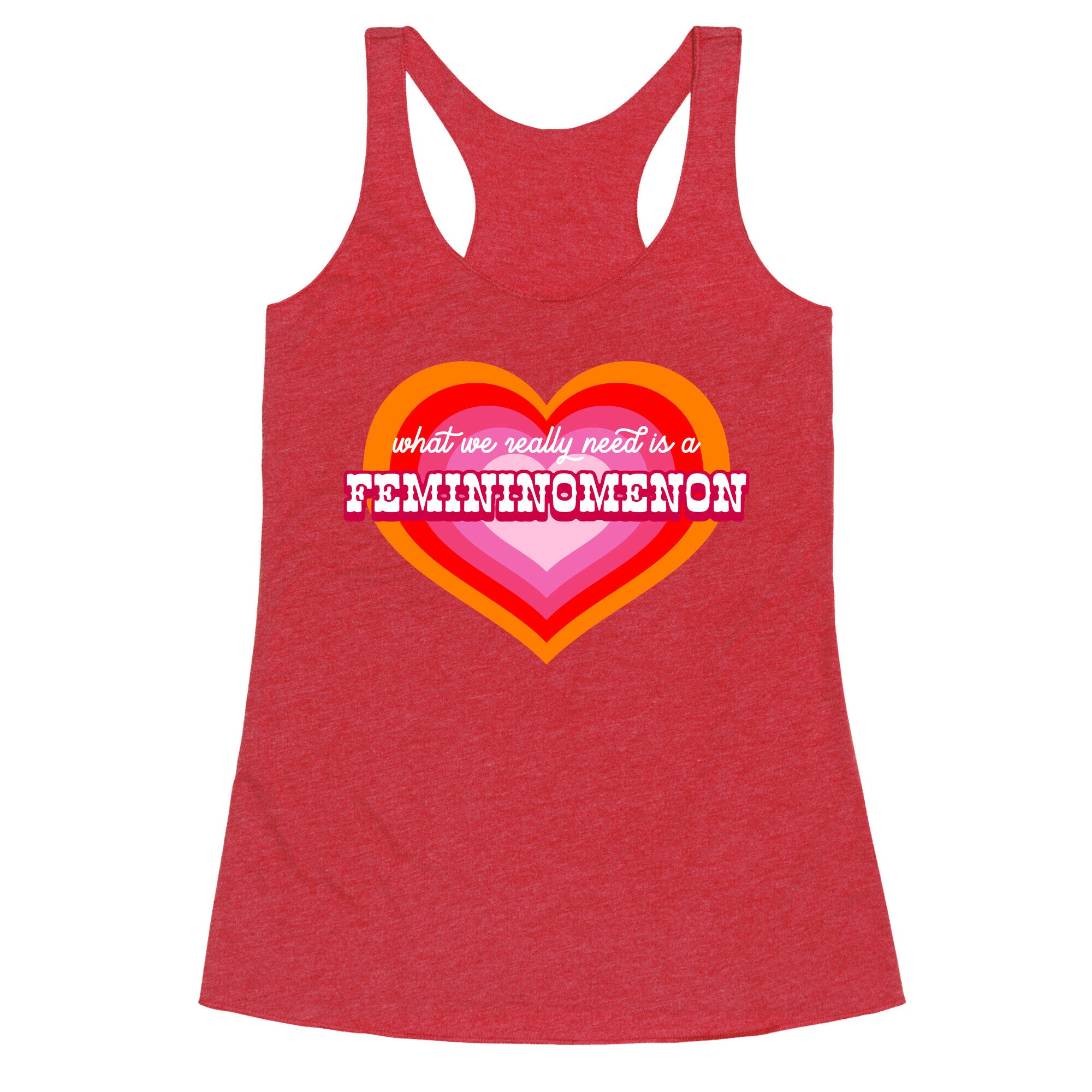 What we really need is a Femininomenon Racerback Tank