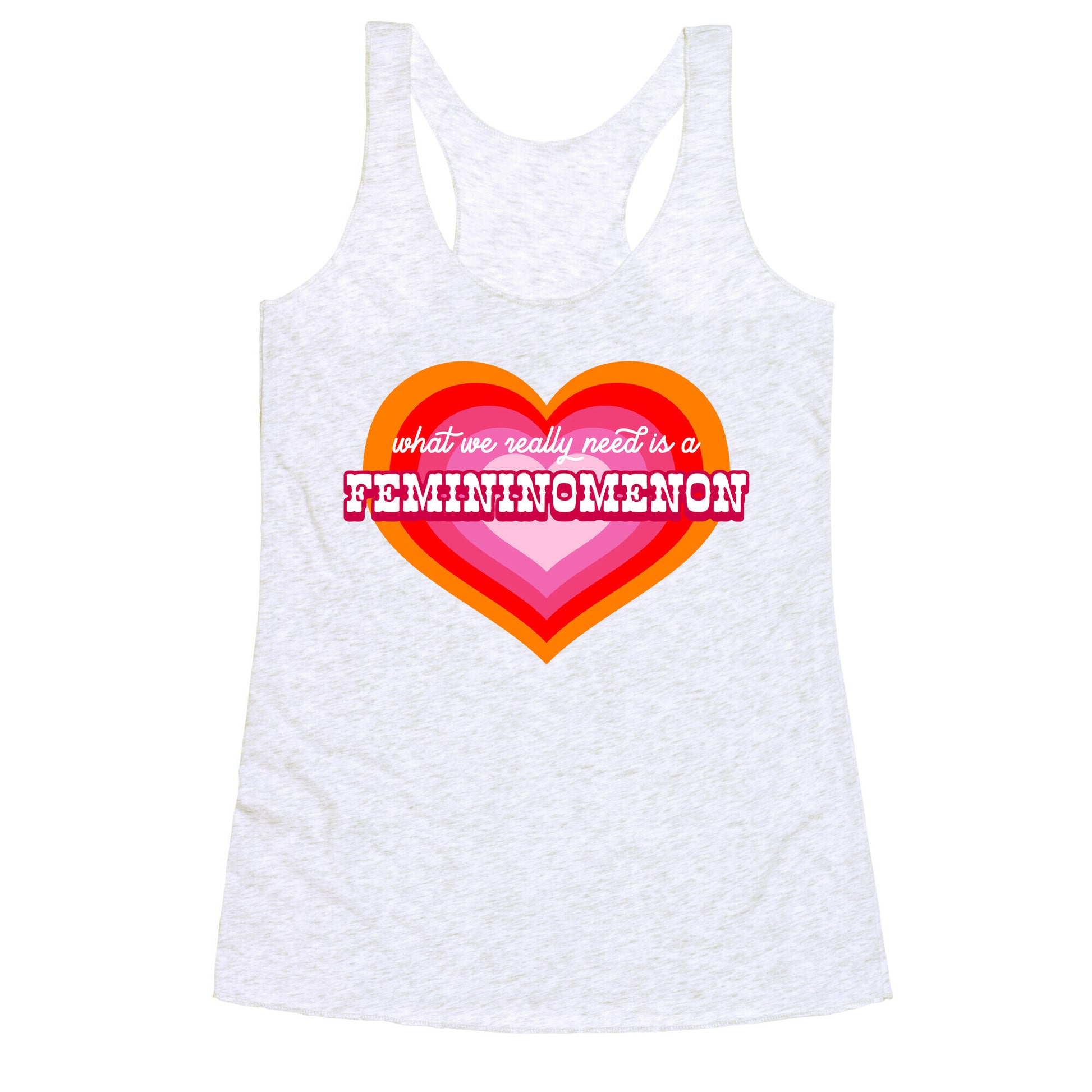 What we really need is a Femininomenon Racerback Tank