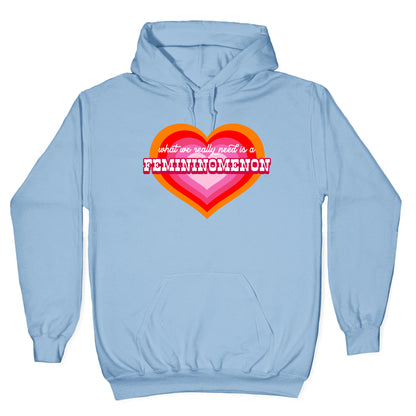 What we really need is a Femininomenon Hoodie