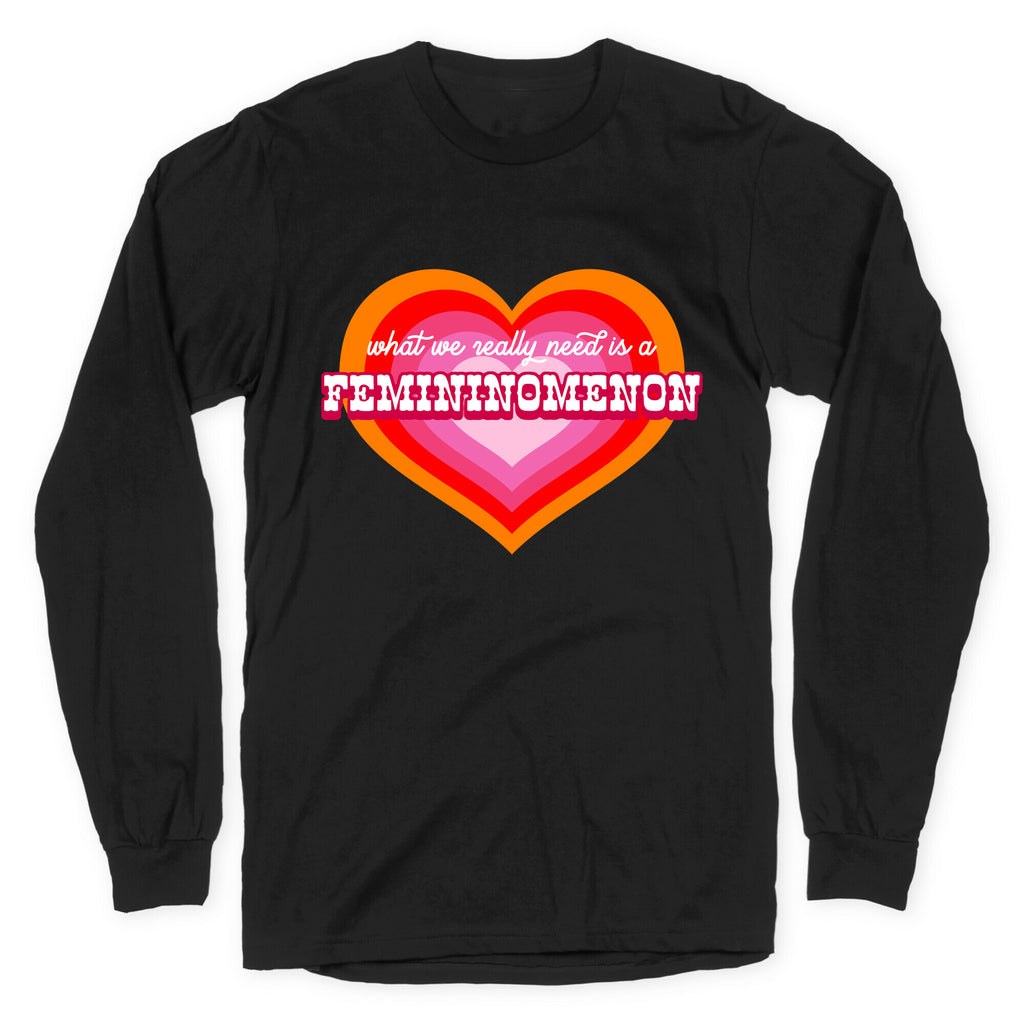 What we really need is a Femininomenon Longsleeve Tee