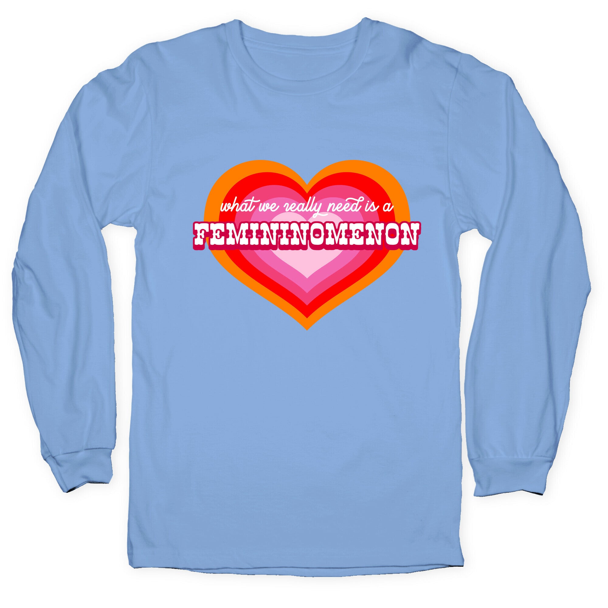 What we really need is a Femininomenon Longsleeve Tee