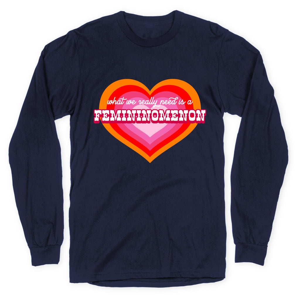 What we really need is a Femininomenon Longsleeve Tee