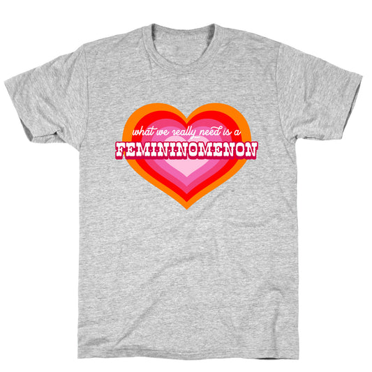 What we really need is a Femininomenon T-Shirt
