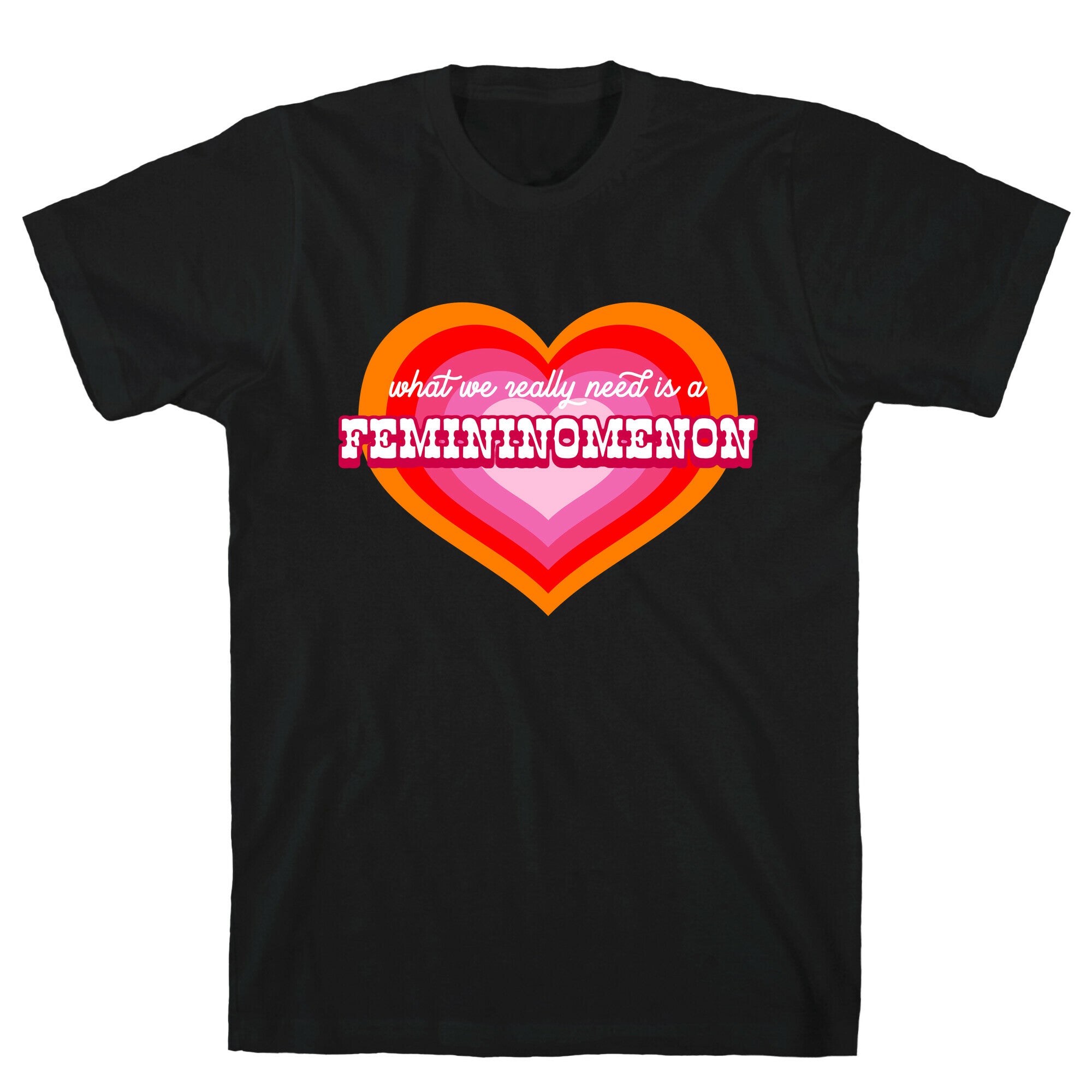 What we really need is a Femininomenon T-Shirt