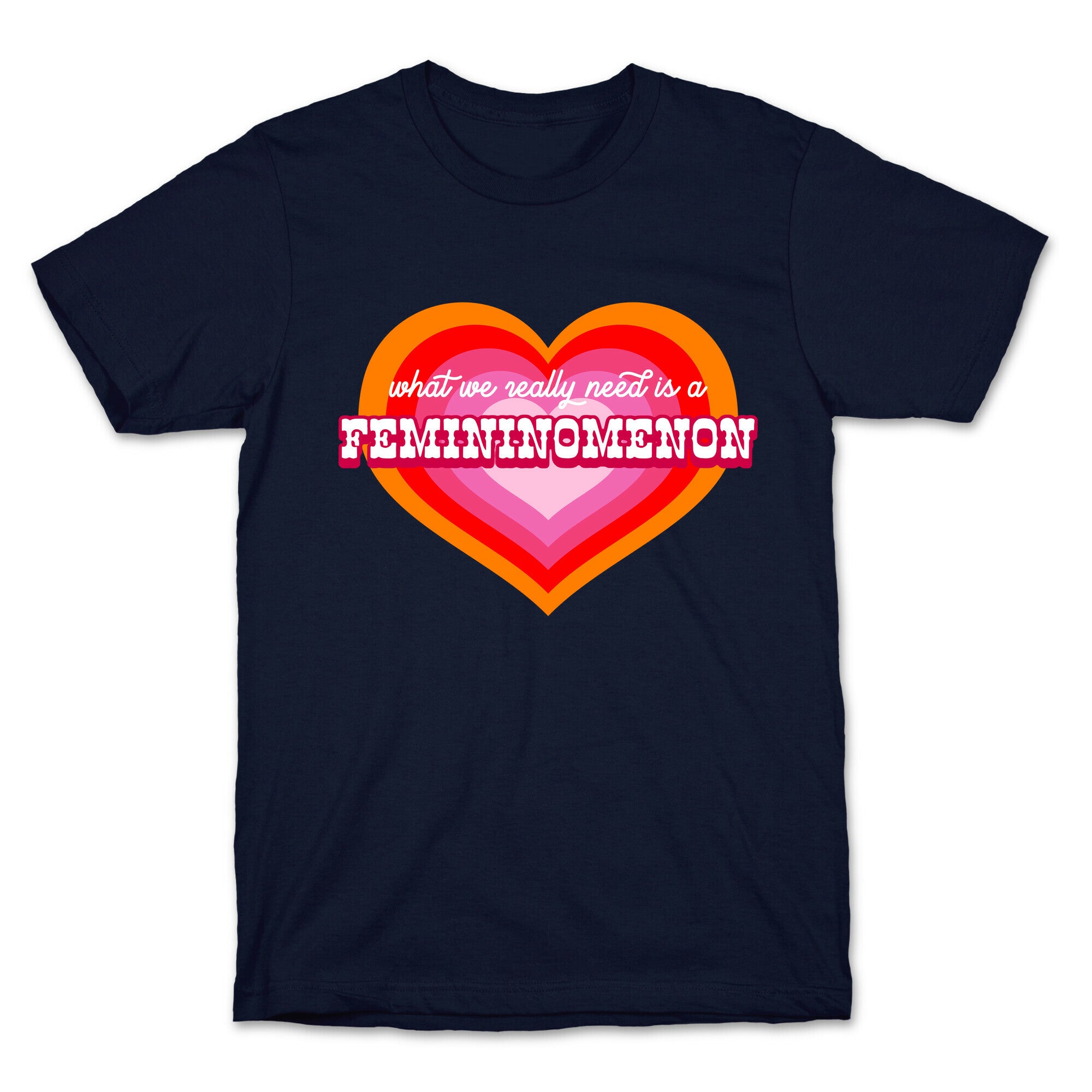 What we really need is a Femininomenon T-Shirt