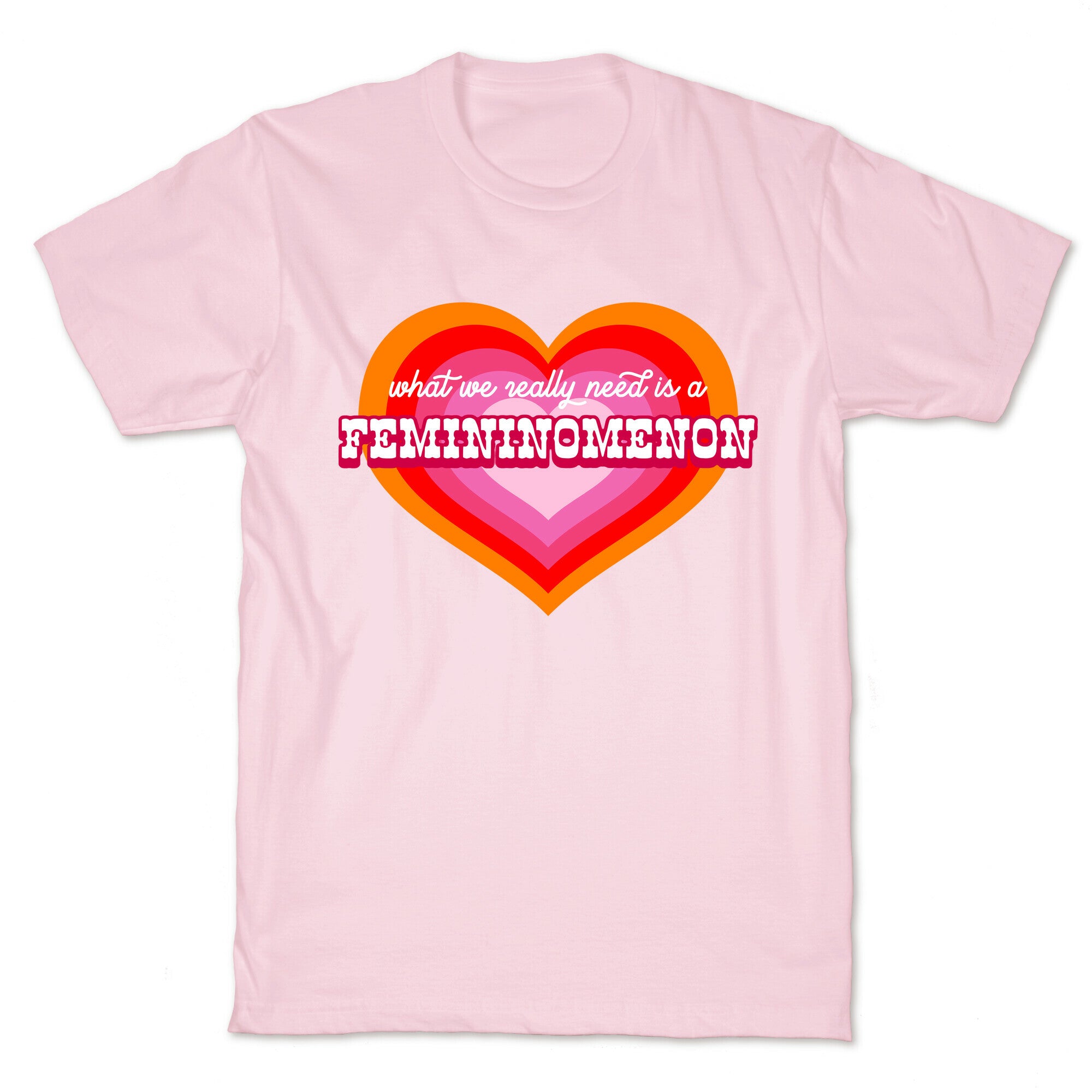 What we really need is a Femininomenon T-Shirt