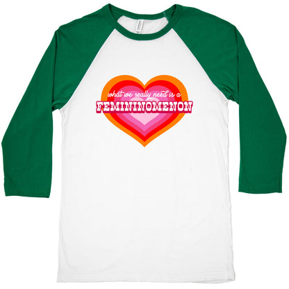 What we really need is a Femininomenon Baseball Tee